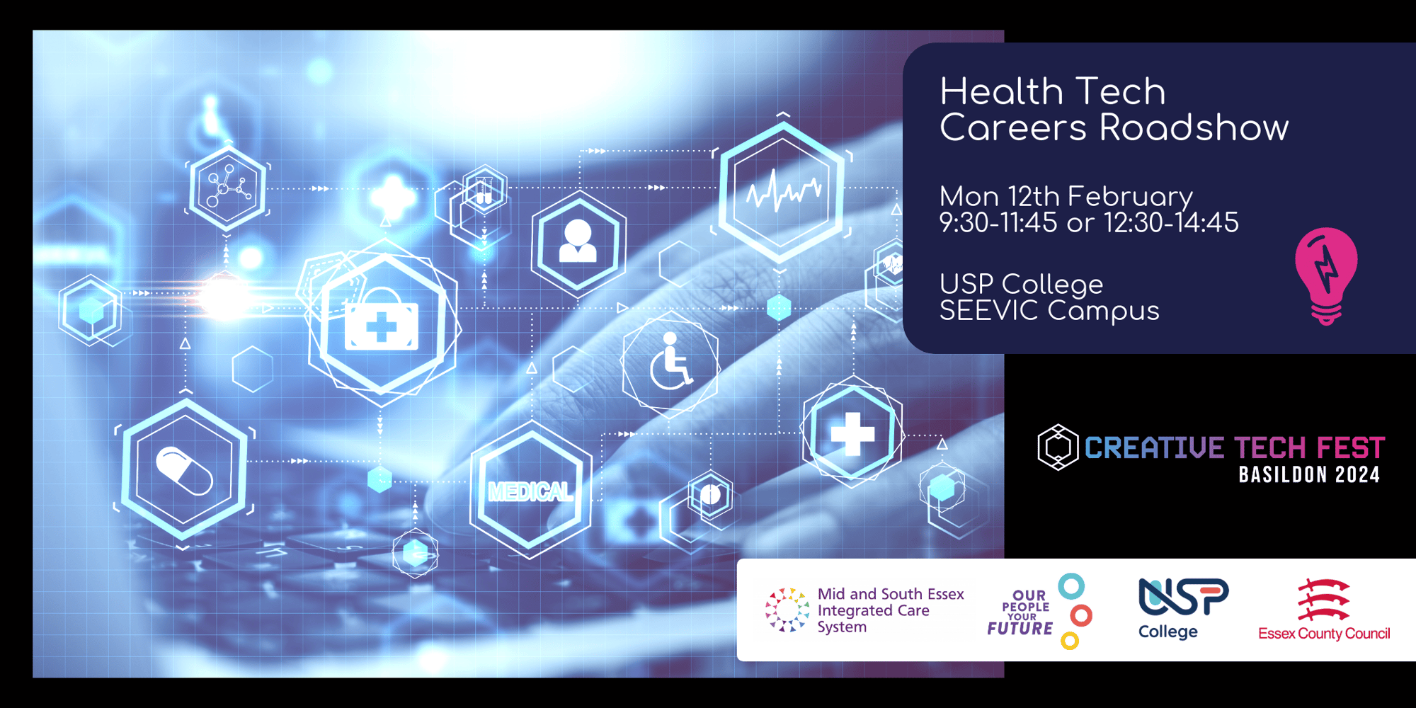 Health Tech Careers Roadshow Monday 12th Feb USP College SEEVIC campus. Logos - Creative Tech Fest Basildon, Mid and South Essex Integrated Care System, Our People Your Future, USP College, Essex County Council